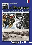 Le débarquement : les 100 jours de la Bataille de Normandie