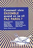Comment vivre ensemble quand on ne vit pas pareil ?