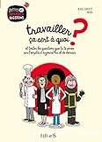 Travailler ça sert à quoi ? et toutes les questions que tu te poses