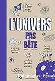 L'Univers pas bête