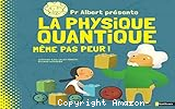 Pr Albert présente la Physique quantique même pas peur !