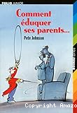 Comment éduquer ses parents...