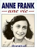 Anne Frank : une vie