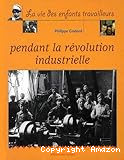 La Vie des enfants pendant la révolution industrielle